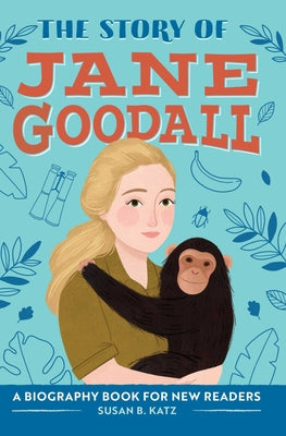 Cover Image for The Story of Jane Goodall: An Inspiring Biography for Young Readers -- Susan B. Katz, Hardcover