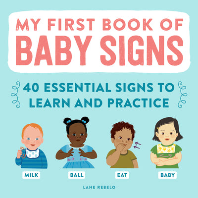 Cover Image for My First Book of Baby Signs: 40 Essential Signs to Learn and Practice -- Lane Rebelo, Hardcover