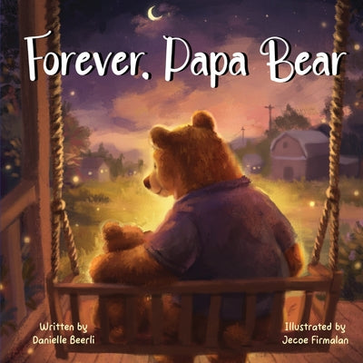 Cover Image for Forever, Papa Bear: A Heartwarming Story About the Love Between Fathers and Daughters -- Danielle Beerli, Paperback