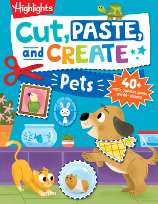 Cover Image for Cut, Paste, and Create Pets: Highlights Activity Book for Kids 3-5 with Scissor Skills Practice, Puzzles, Crafts & Stickers -- Highlights, Paperback