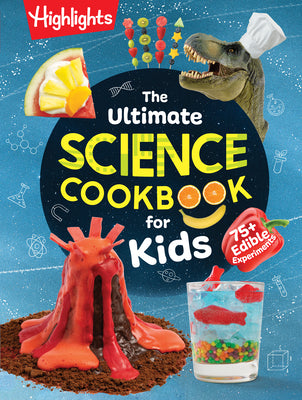 Cover Image for The Ultimate Science Cookbook for Kids: A Cookbook for Young Scientists That Transforms the Kitchen Into a Food Lab for Learning -- Highlights, Hardcover