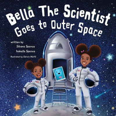 Bella the Scientist Goes to Outer Space -- Silvana Spence, Paperback