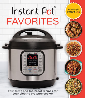 Cover Image for Instant Pot Favorites: Fast, Fresh and Foolproof Recipes for Your Electric Pressure Cooker -- Publications International Ltd, Hardcover