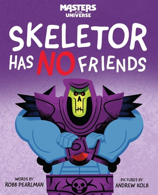 Cover Image for Masters of the Universe: Skeletor Has No Friends -- Robb Pearlman, Hardcover