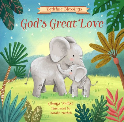 Cover Image for God's Great Love: (Part of the Bedtime Blessings Series) -- Glenys Nellist, Hardcover