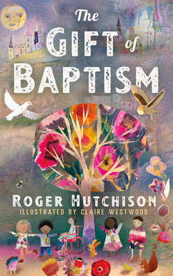 Cover Image for The Gift of Baptism -- Roger Hutchison, Hardcover
