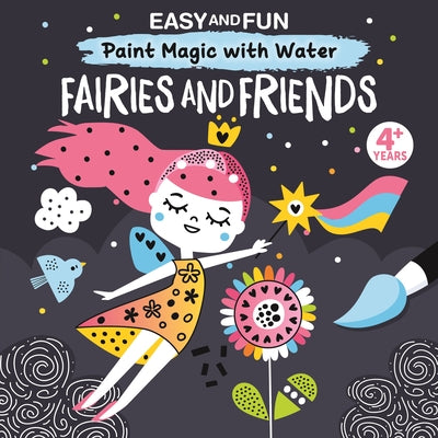 Cover Image for Easy and Fun Paint Magic with Water: Fairies and Friends -- Clorophyl Editions, Paperback