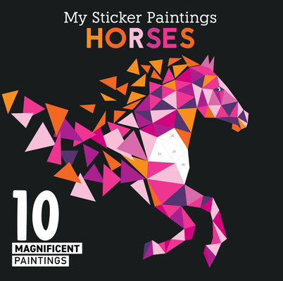 Cover Image for My Sticker Paintings: Horses: 10 Magnificent Paintings -- Logan Powell, Paperback