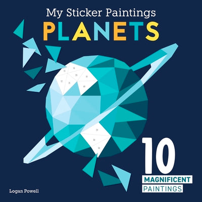 Cover Image for My Sticker Paintings: Planets: 10 Magnificent Paintings -- Logan Powell, Paperback