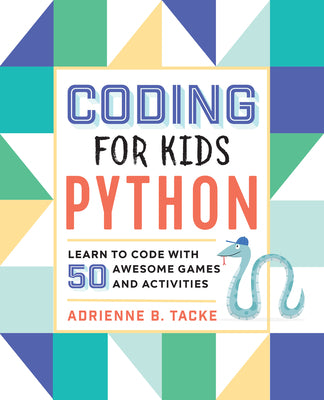 Cover Image for Coding for Kids: Python: Learn to Code with 50 Awesome Games and Activities -- Adrienne B. Tacke, Paperback