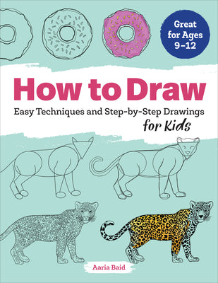 Cover Image for How to Draw: Easy Techniques and Step-By-Step Drawings for Kids -- Aaria Baid, Paperback