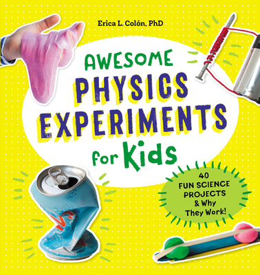 Cover Image for Awesome Physics Experiments for Kids: 40 Fun Science Projects and Why They Work -- Erica L. Colón, Paperback