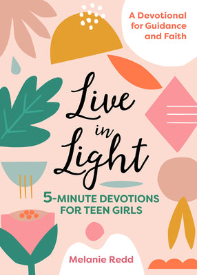 Cover Image for Live in Light: 5-Minute Devotions for Teen Girls -- Melanie Redd, Paperback