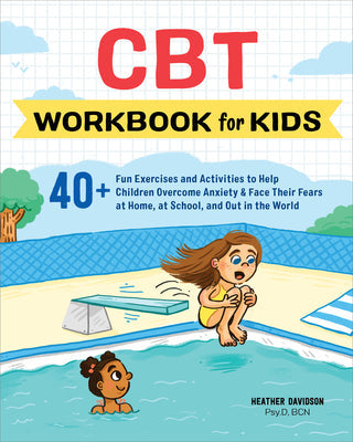 CBT Workbook for Kids: 40+ Fun Exercises and Activities to Help Children Overcome Anxiety & Face Their Fears at Home, at School, and Out in the World -- Heather Davidson, Paperback