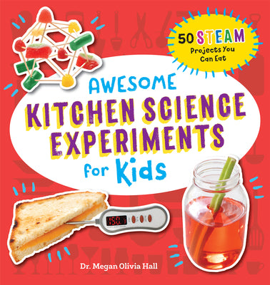 Cover Image for Awesome Kitchen Science Experiments for Kids: 50 Steam Projects You Can Eat! -- Megan Olivia Hall, Paperback