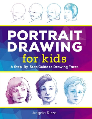 Cover Image for Portrait Drawing for Kids: A Step-By-Step Guide to Drawing Faces -- Angela Rizza, Paperback