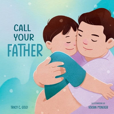 Cover Image for Call Your Father: A Tender Picture Book for Dads -- Tracy C. Gold, Hardcover
