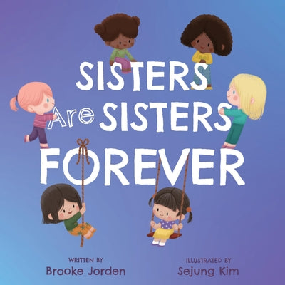 Cover Image for Sisters Are Sisters Forever: A Board Book about Sibling Love -- Brooke Jorden, Board Books