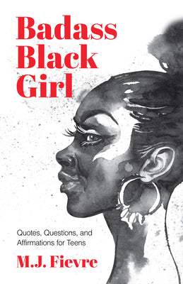 Cover Image for Badass Black Girl: Quotes, Questions, and Affirmations for Teens (Gift for Teenage Girl) -- M. J. Fievre, Paperback