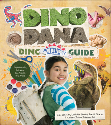 Cover Image for Dino Dana Dino Activity Guide: Experiments, Coloring, Fun Facts and More (Dinosaur Kids Books, Fossils and Prehistoric Creatures) (Ages 4-8) -- J. J. Johnson, Paperback