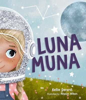 Cover Image for Luna Muna: (Outer Space Adventures of a Kid Astronaut--Ages 4-8) -- Kellie Gerardi, Hardcover
