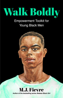 Cover Image for Walk Boldly: Empowerment Toolkit for Young Black Men (Feel Comfortable and Proud in Your Skin as a Black Male Teen) -- M. J. Fievre, Paperback