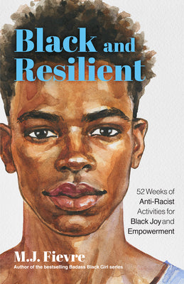 Cover Image for Black and Resilient: 52 Weeks of Anti-Racist Activities for Black Joy and Empowerment (Journal for Healing, Black Self-Love, Anti-Prejudice, and Affir -- M. J. Fievre, Paperback