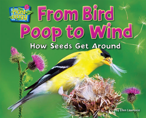From Bird Poop to Wind: How Seeds Get Around -- Ellen Lawrence, Paperback
