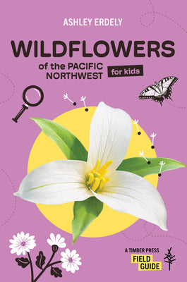 Cover Image for Wildflowers of the Pacific Northwest for Kids -- Ashley Erdely, Paperback