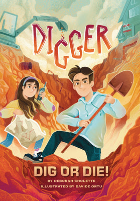 Cover Image for Digger: Dig or Die! -- Deborah Cholette, Hardcover