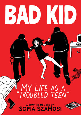 Cover Image for Bad Kid (a Graphic Memoir): My Life as a Troubled Teen -- Sofia Szamosi, Paperback