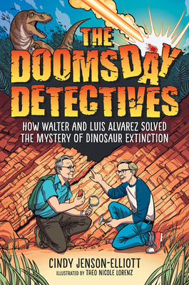 Cover Image for The Doomsday Detectives: How Walter and Luis Alvarez Solved the Mystery of Dinosaur Extinction -- Cindy Jenson-Elliott, Hardcover
