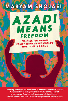 Cover Image for Azadi Means Freedom: Fighting for Gender Equity Through the World's Most Popular Game -- Maryam Shojaei, Hardcover