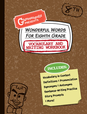 Cover Image for Wonderful Words for Eighth Grade Vocabulary and Writing Workbook: Definitions, Usage in Context, Fun Story Prompts, & More -- Grammaropolis, Paperback