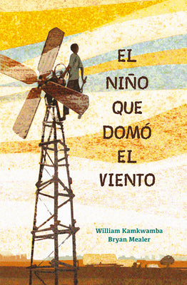 Cover Image for El Ni�o Que Dom� El Viento / The Boy Who Harnessed the Wind -- William Kamkwamba, Paperback