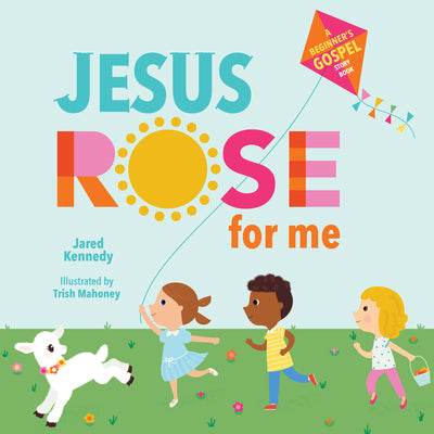 Cover Image for Jesus Rose for Me: The True Story of Easter -- Jared Kennedy, Board Books