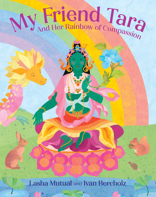 Cover Image for My Friend Tara: And Her Rainbow of Compassion -- Lasha Mutual, Hardcover