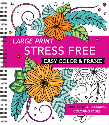 Cover Image for Large Print Easy Color & Frame - Stress Free: Adult Coloring Book with 31 Designs Flowers, Mandalas & Nature Perforated Pages, Spiral Bound Gift for A -- New Seasons, Spiral