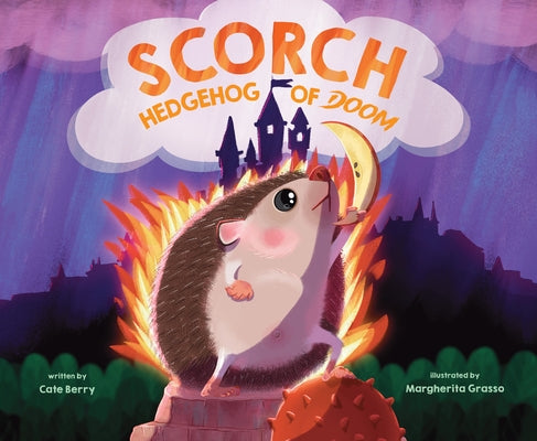 Scorch, Hedgehog of Doom -- Cate Berry, Hardcover