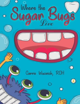 Cover Image for Where the Sugar Bugs Live -- Carrie Wucinich, Paperback