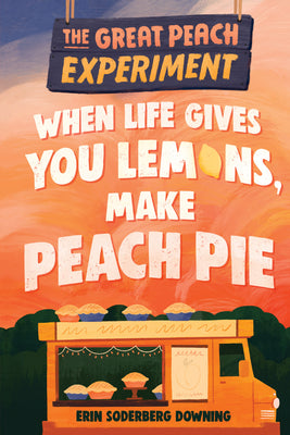 Cover Image for When Life Gives You Lemons, Make Peach Pie -- Erin Soderberg Downing, Paperback