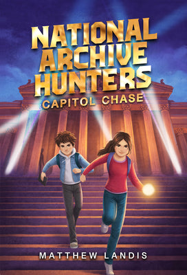 National Archive Hunters 1: Capitol Chase -- Matthew Landis, Hardcover