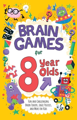 Cover Image for Brain Games for 8 Year Olds: Fun and Challenging Brain Teasers, Logic Puzzles, and More for Kids -- Gareth Moore, Paperback