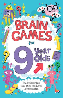 Brain Games for 9 Year Olds: Fun and Challenging Brain Teasers, Logic Puzzles, and More for Kids -- Gareth Moore, Paperback