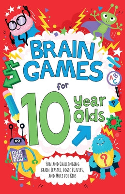 Cover Image for Brain Games for 10 Year Olds: Fun and Challenging Brain Teasers, Logic Puzzles, and More for Kids -- Gareth Moore, Paperback