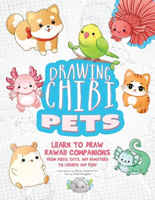 Cover Image for Drawing Chibi Pets: Learn to Draw Kawaii Companions, from Dogs, Cats, and Hamsters to Lizards and Fish! (How to Draw Books) -- Tessa Creative Art, Paperback