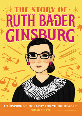 Cover Image for The Story of Ruth Bader Ginsburg: An Inspiring Biography for Young Readers -- Susan B. Katz, Paperback