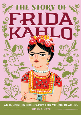 Cover Image for The Story of Frida Kahlo: An Inspiring Biography for Young Readers -- Susan B. Katz, Paperback