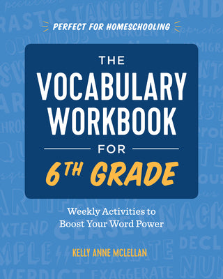 Cover Image for The Vocabulary Workbook for 6th Grade: Weekly Activities to Boost Your Word Power -- Kelly Anne McLellan, Paperback