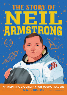 Cover Image for The Story of Neil Armstrong: An Inspiring Biography for Young Readers -- Sarah L. Thomson, Paperback